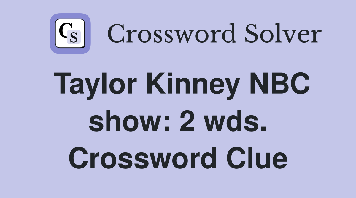 Taylor Kinney NBC show: 2 wds. Crossword Clue