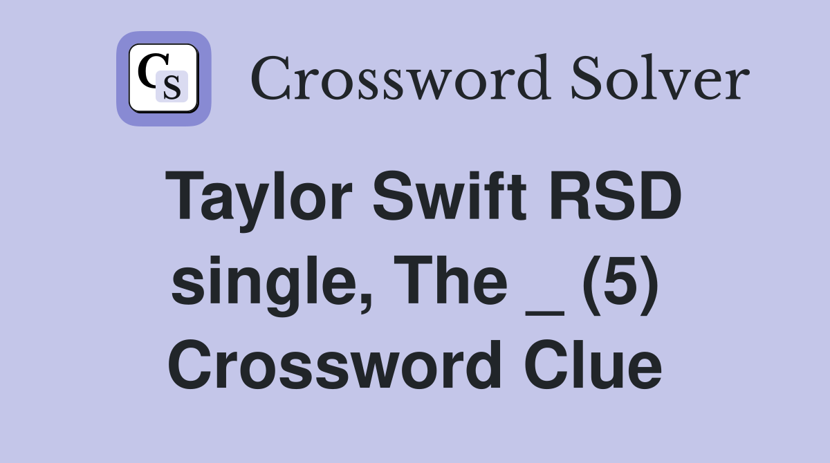 Taylor Swift RSD single, The _ (5) Crossword Clue