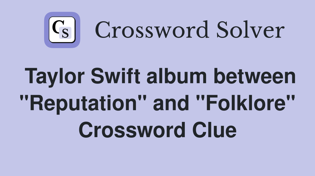 Taylor Swift album between quot Reputation quot and quot Folklore quot Crossword Clue