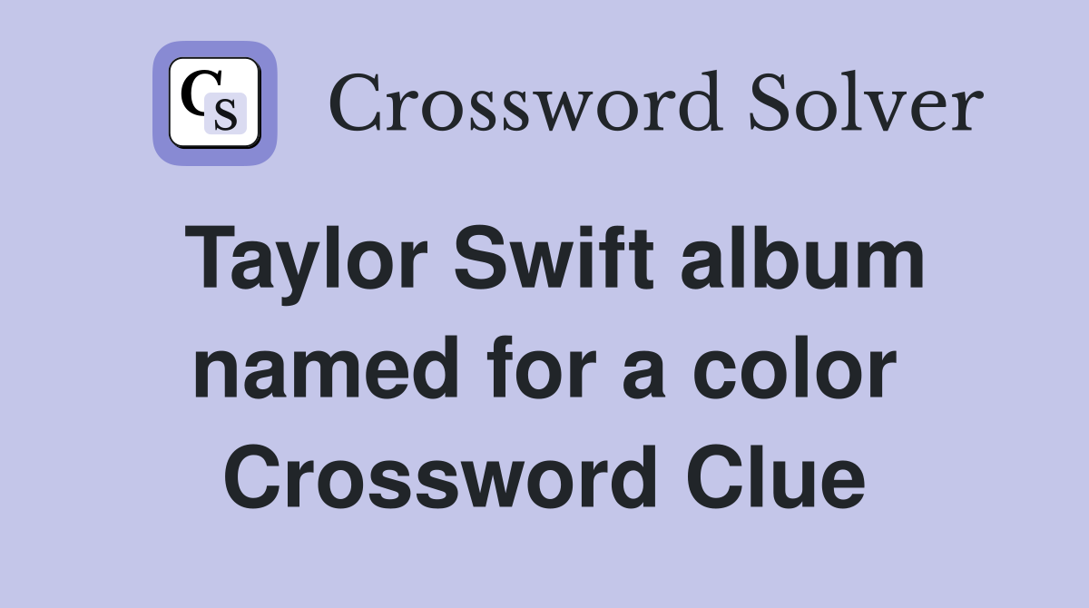 Taylor Swift album named for a color Crossword Clue