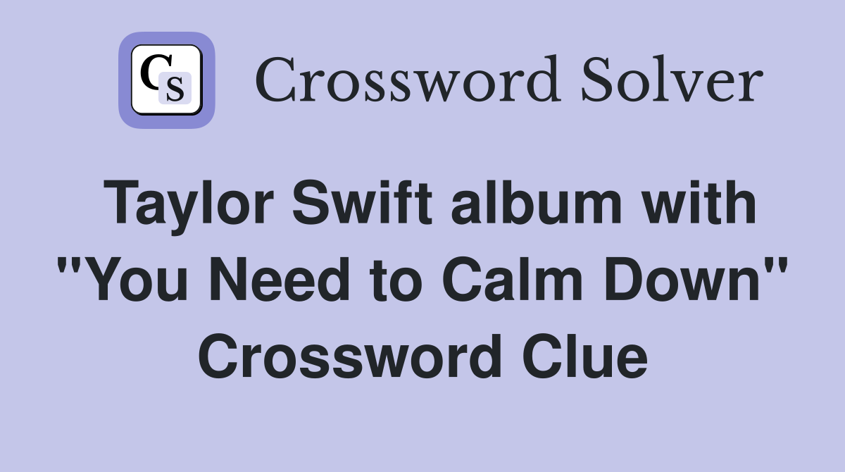 Taylor Swift album with "You Need to Calm Down" Crossword Clue