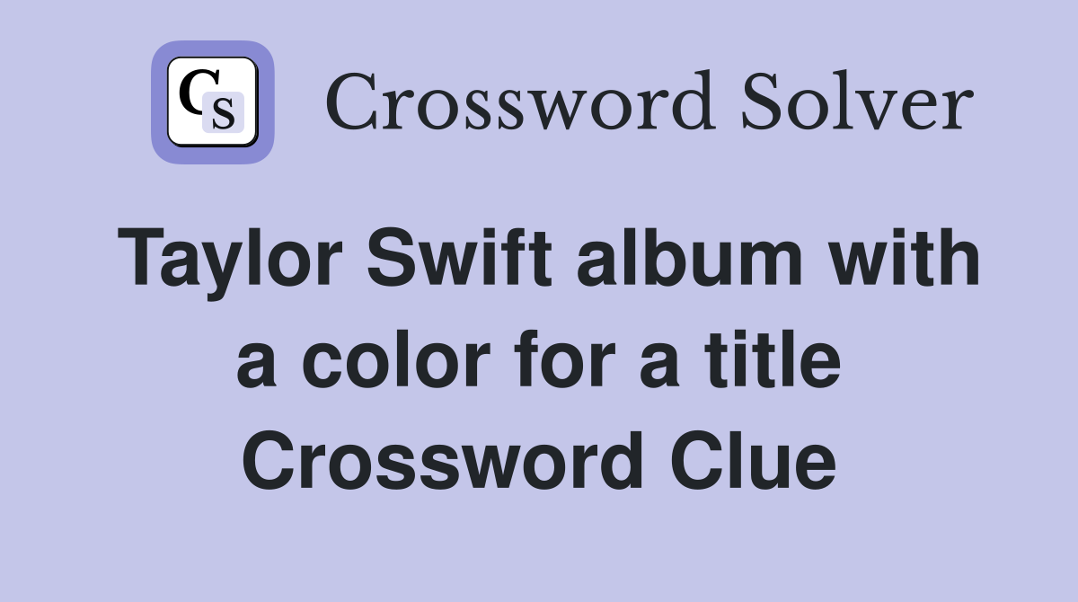 Taylor Swift album with a color for a title Crossword Clue