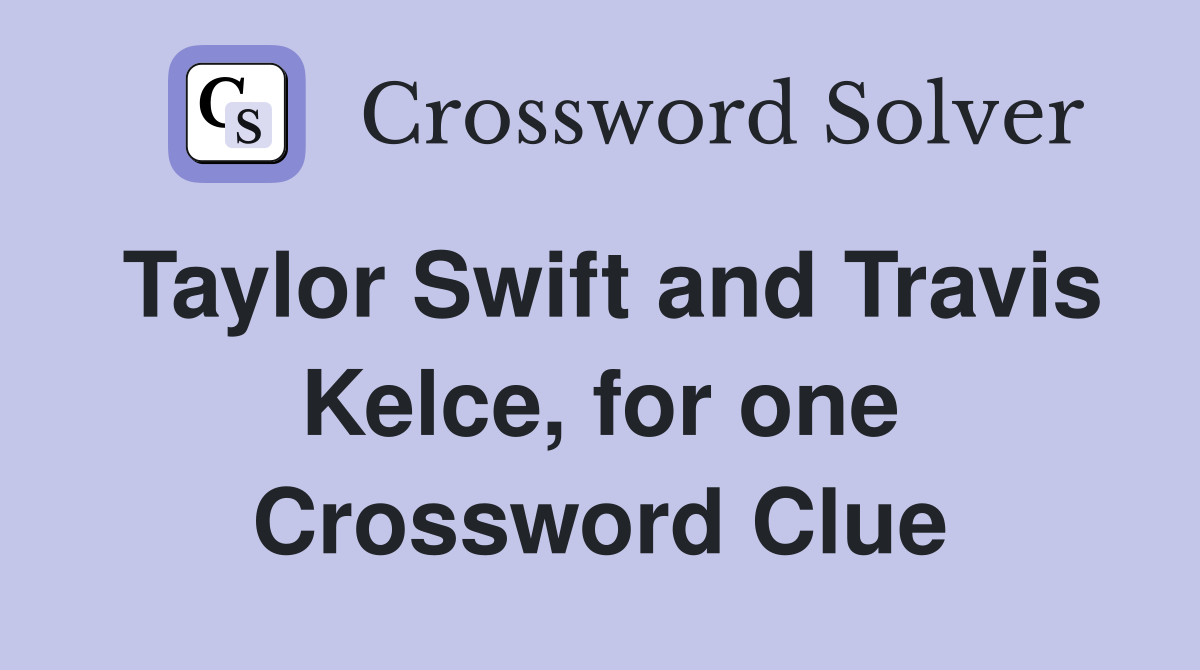 Taylor Swift and Travis Kelce, for one Crossword Clue