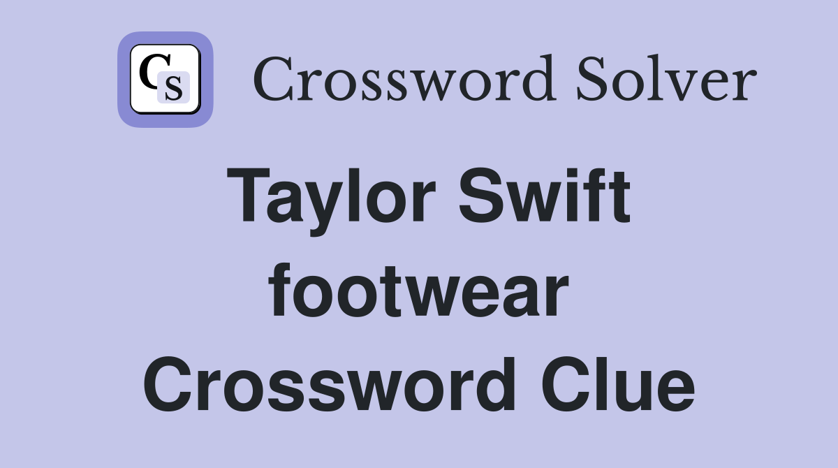 Taylor Swift footwear Crossword Clue