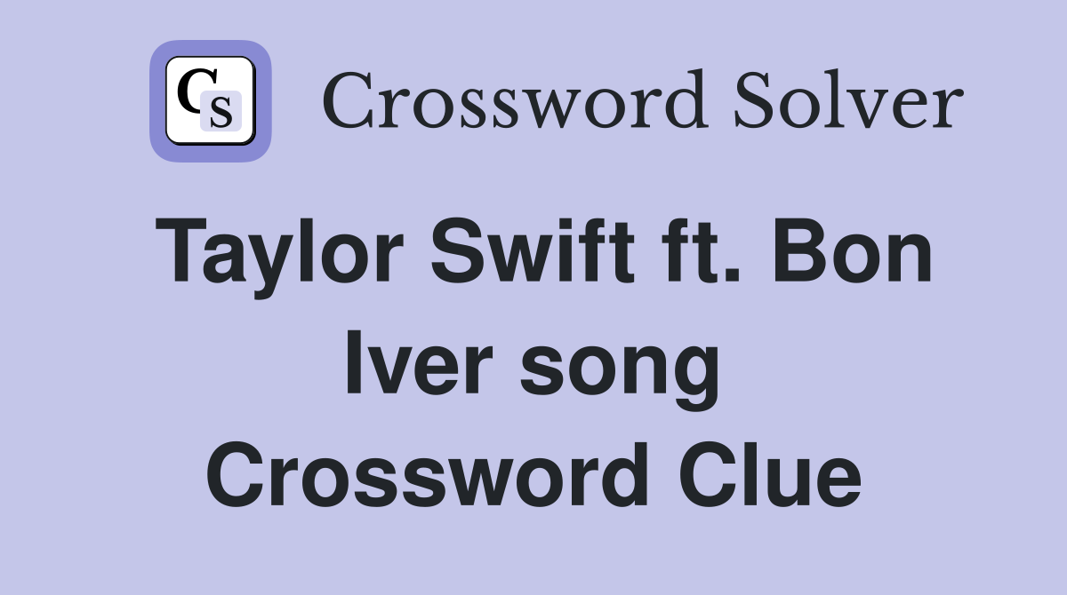 Taylor Swift ft. Bon Iver song Crossword Clue