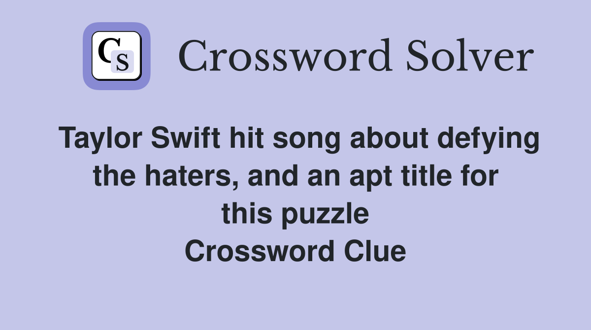 Taylor Swift hit song about defying the haters, and an apt title for this puzzle Crossword Clue