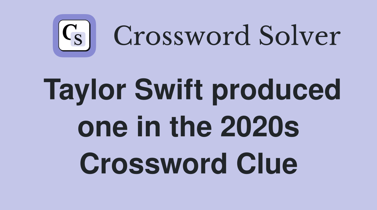 Taylor Swift produced one in the 2020s Crossword Clue