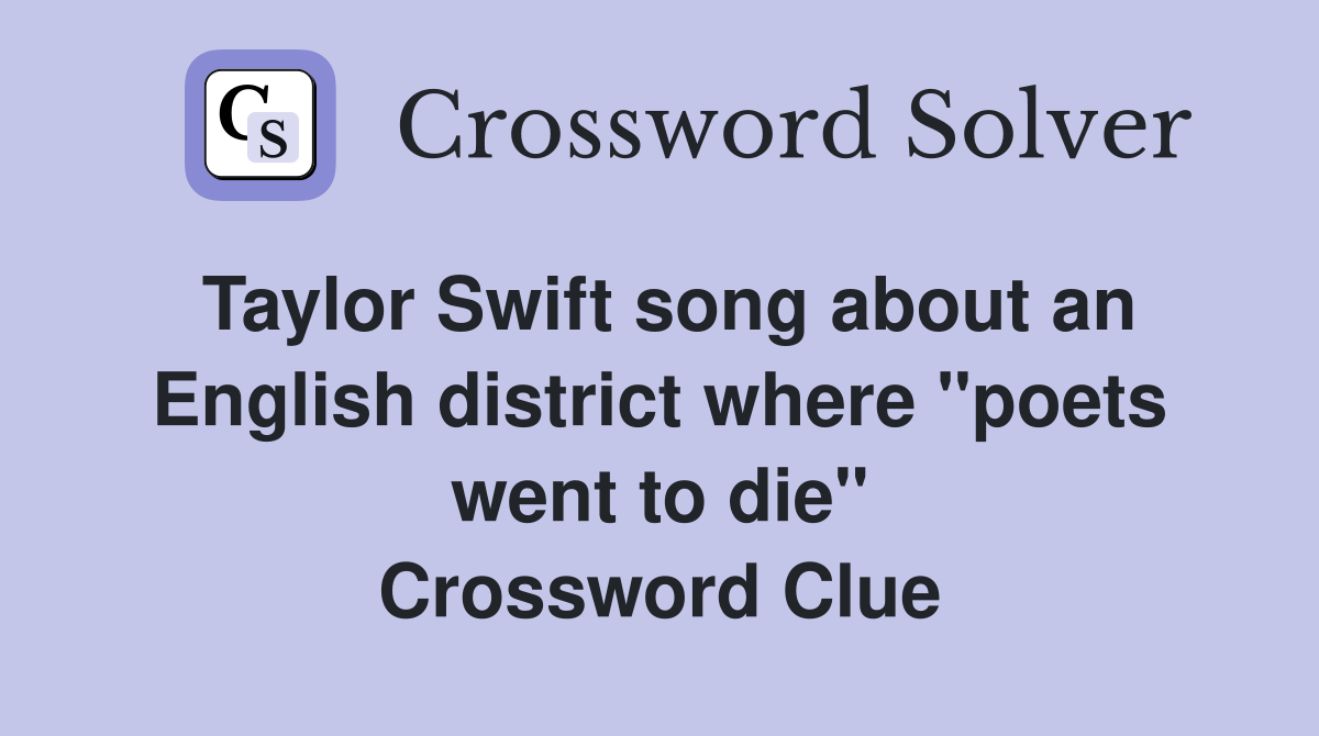 Taylor Swift song about an English district where "poets went to die" Crossword Clue
