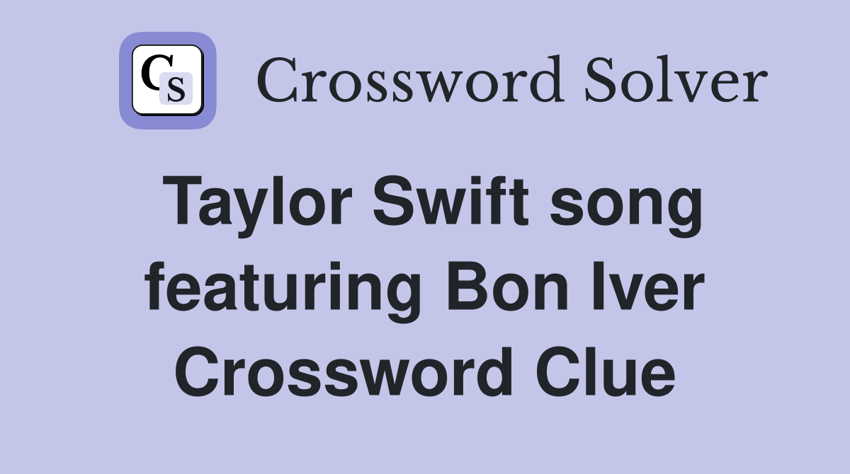 Taylor Swift song featuring Bon Iver Crossword Clue