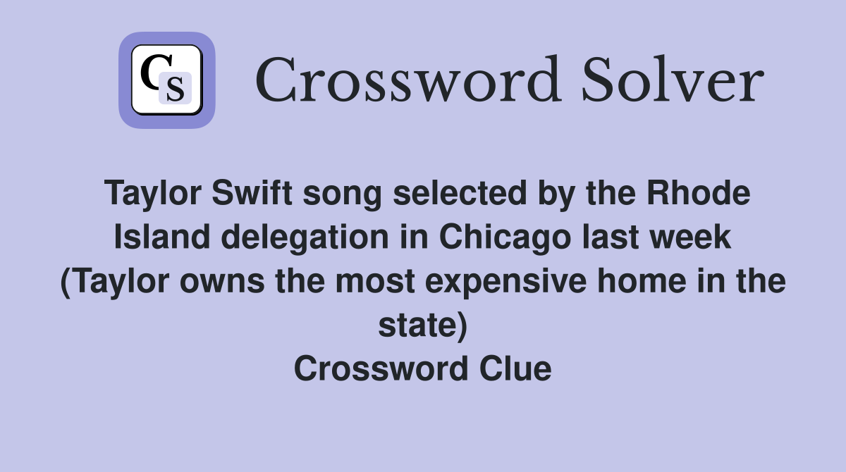 Taylor Swift song selected by the Rhode Island delegation in Chicago last week (Taylor owns the most expensive home in the state) Crossword Clue