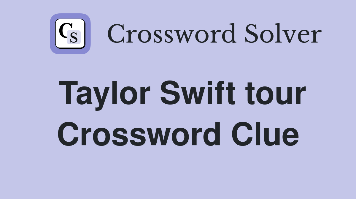 Taylor Swift tour Crossword Clue