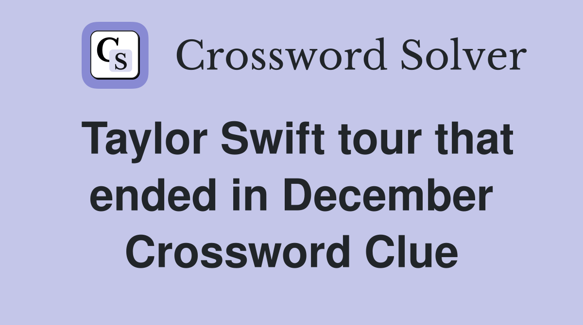 Taylor Swift tour that ended in December Crossword Clue