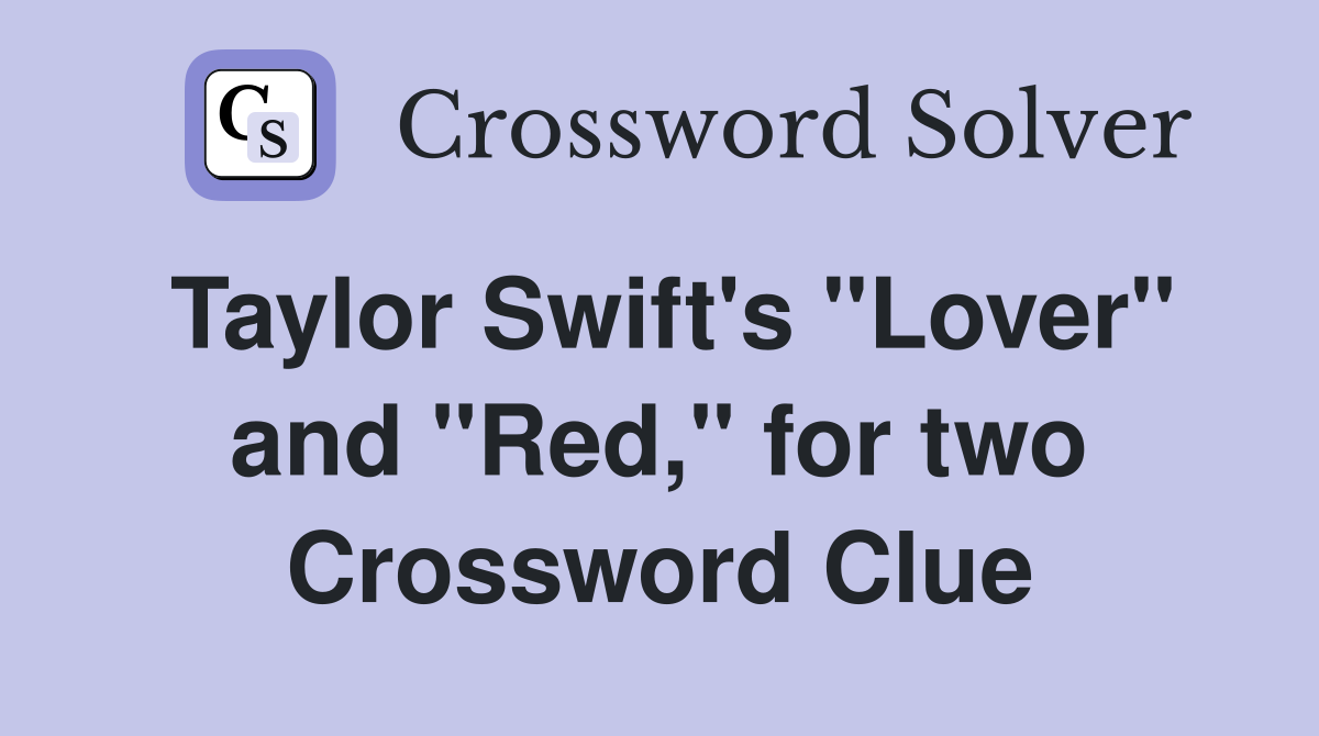 Taylor Swift's "Lover" and "Red," for two Crossword Clue
