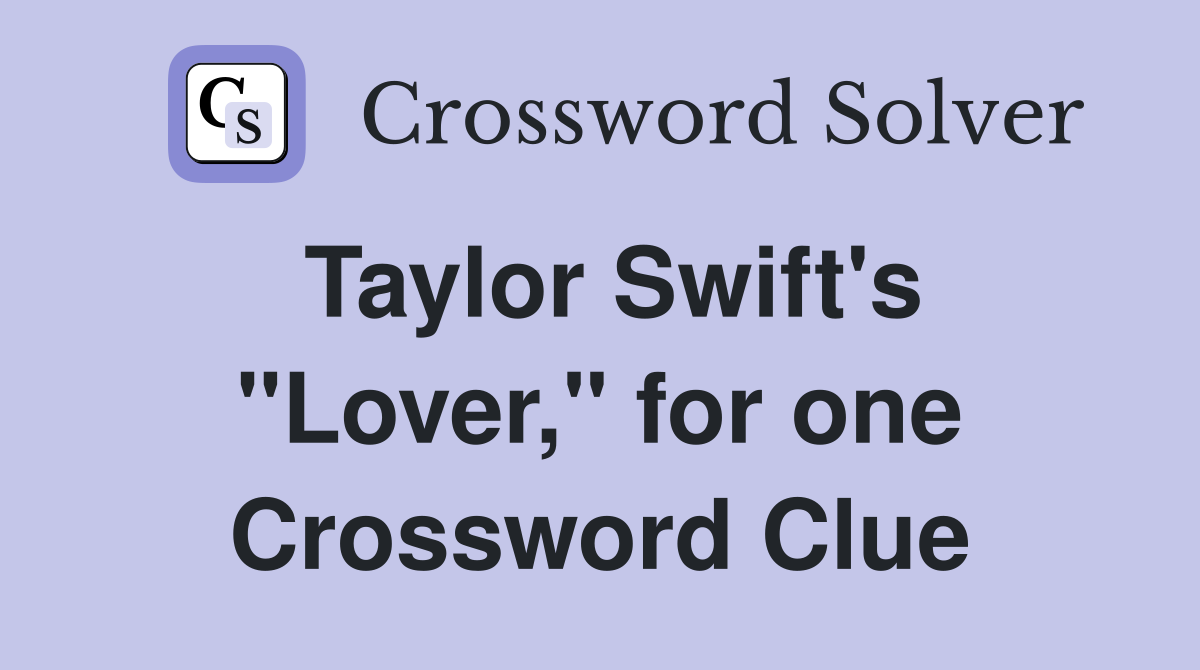 Taylor Swift's "Lover," for one Crossword Clue