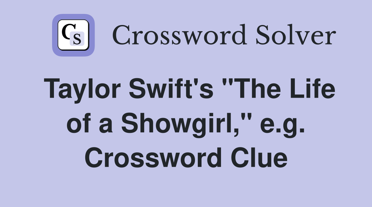 Taylor Swift's "The Life of a Showgirl," e.g. Crossword Clue