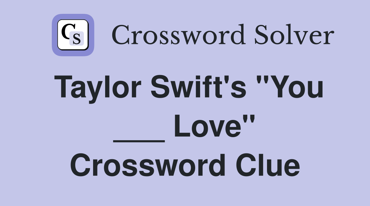 Taylor Swift's "You ___ Love" Crossword Clue