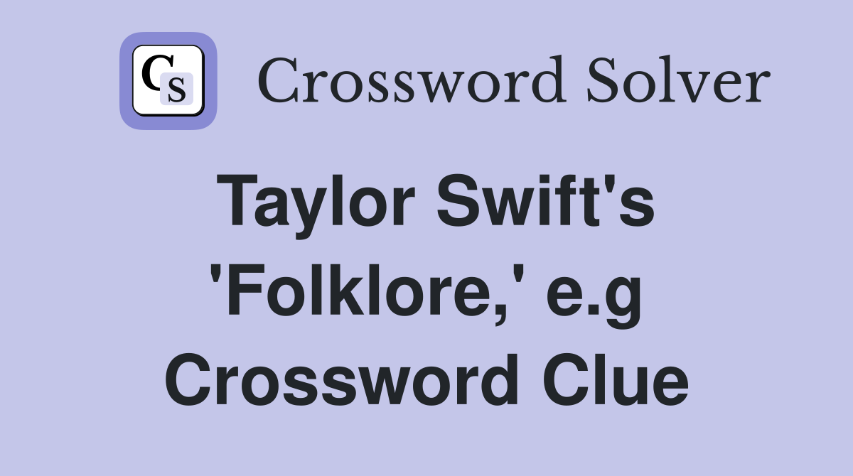 Taylor Swift's 'Folklore,' e.g Crossword Clue