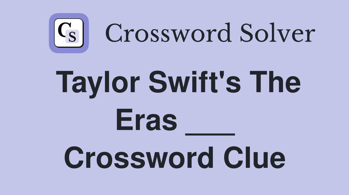 Taylor Swift's The Eras ___ Crossword Clue