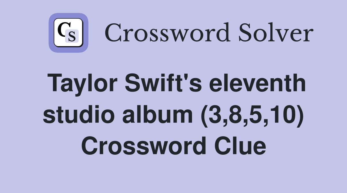Taylor Swift's eleventh studio album (3,8,5,10) Crossword Clue