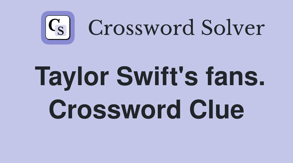 Taylor Swift's fans. Crossword Clue