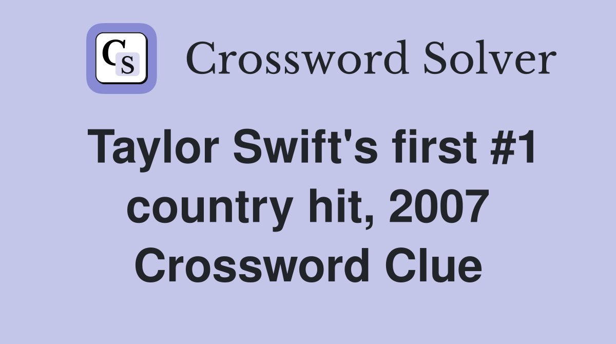 Taylor Swift's first #1 country hit, 2007 Crossword Clue