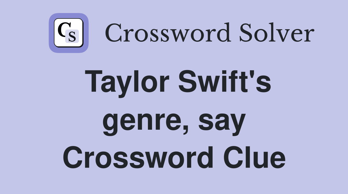 Taylor Swift's genre, say Crossword Clue