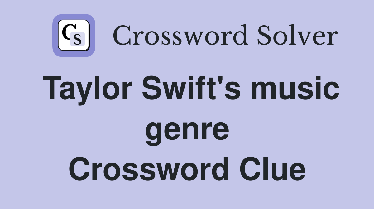 Taylor Swift's music genre Crossword Clue