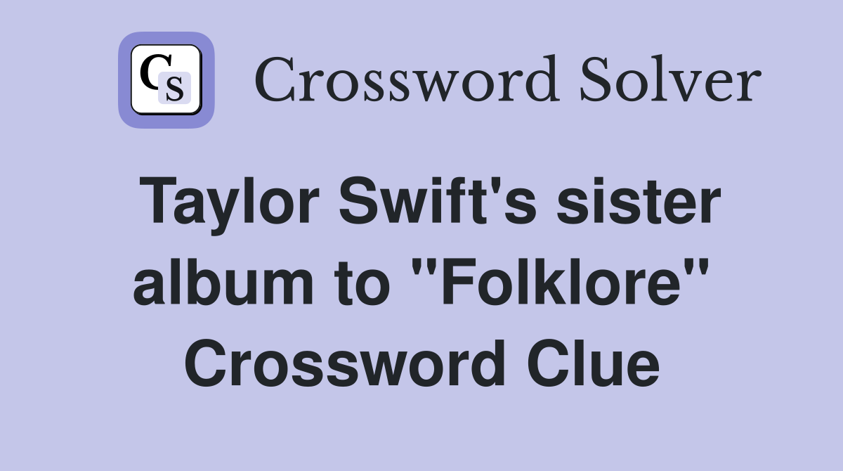 Taylor Swift's sister album to "Folklore" Crossword Clue