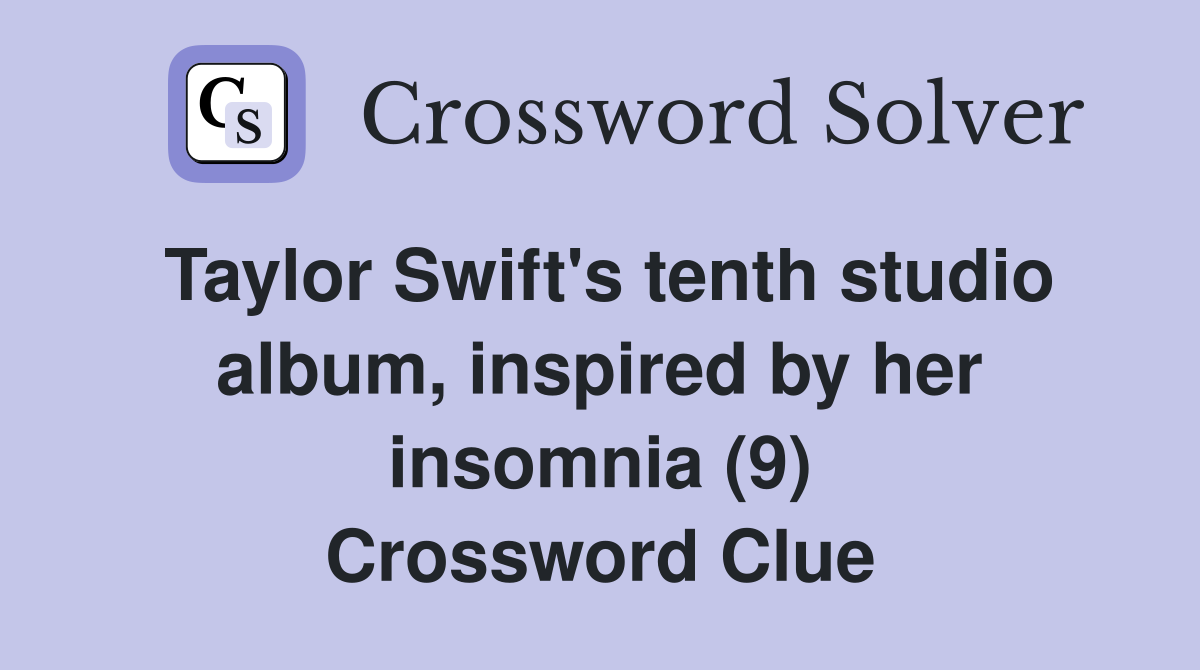 Taylor Swift's tenth studio album, inspired by her insomnia (9) Crossword Clue
