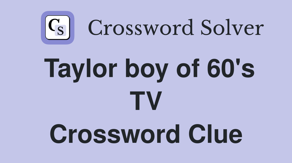 Taylor boy of 60's TV Crossword Clue