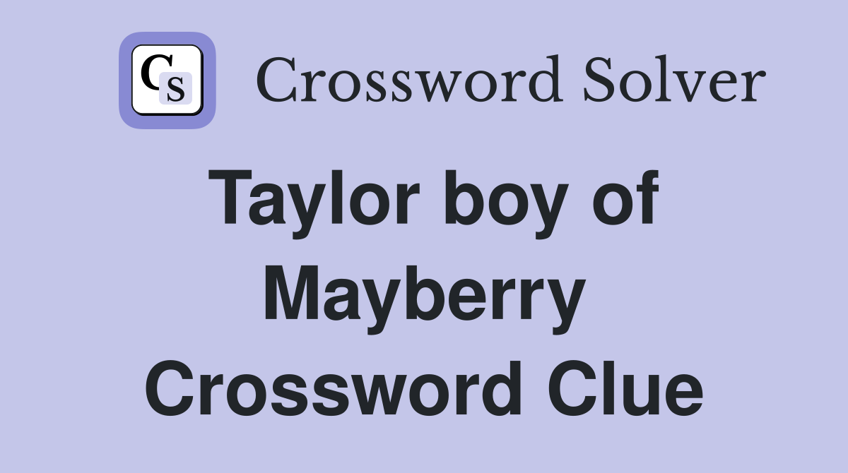 Taylor boy of Mayberry Crossword Clue