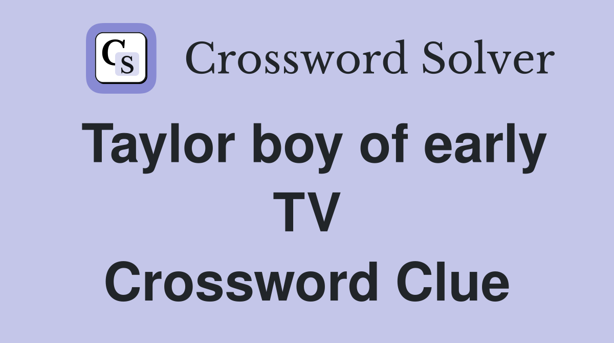 Taylor boy of early TV Crossword Clue