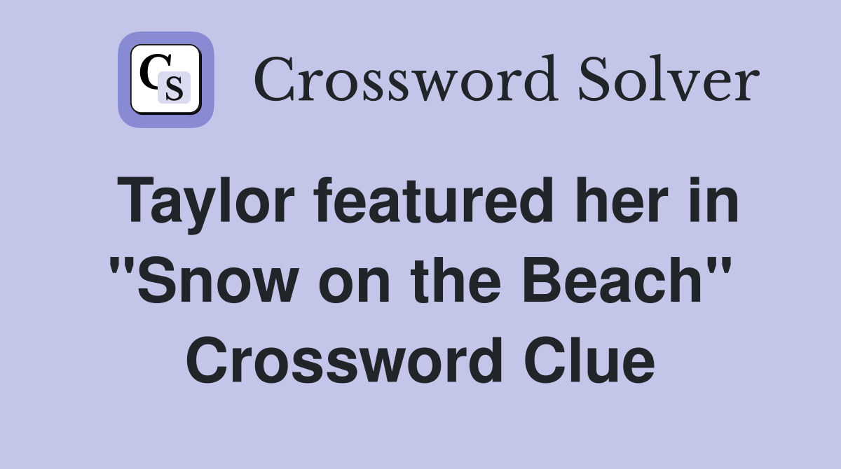 Taylor featured her in "Snow on the Beach" Crossword Clue