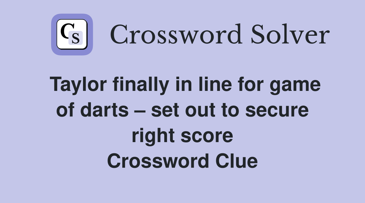 Taylor finally in line for game of darts – set out to secure right score Crossword Clue