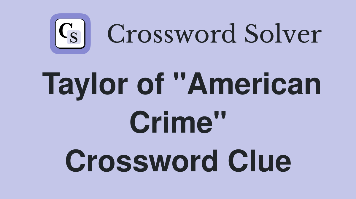Taylor of "American Crime" Crossword Clue