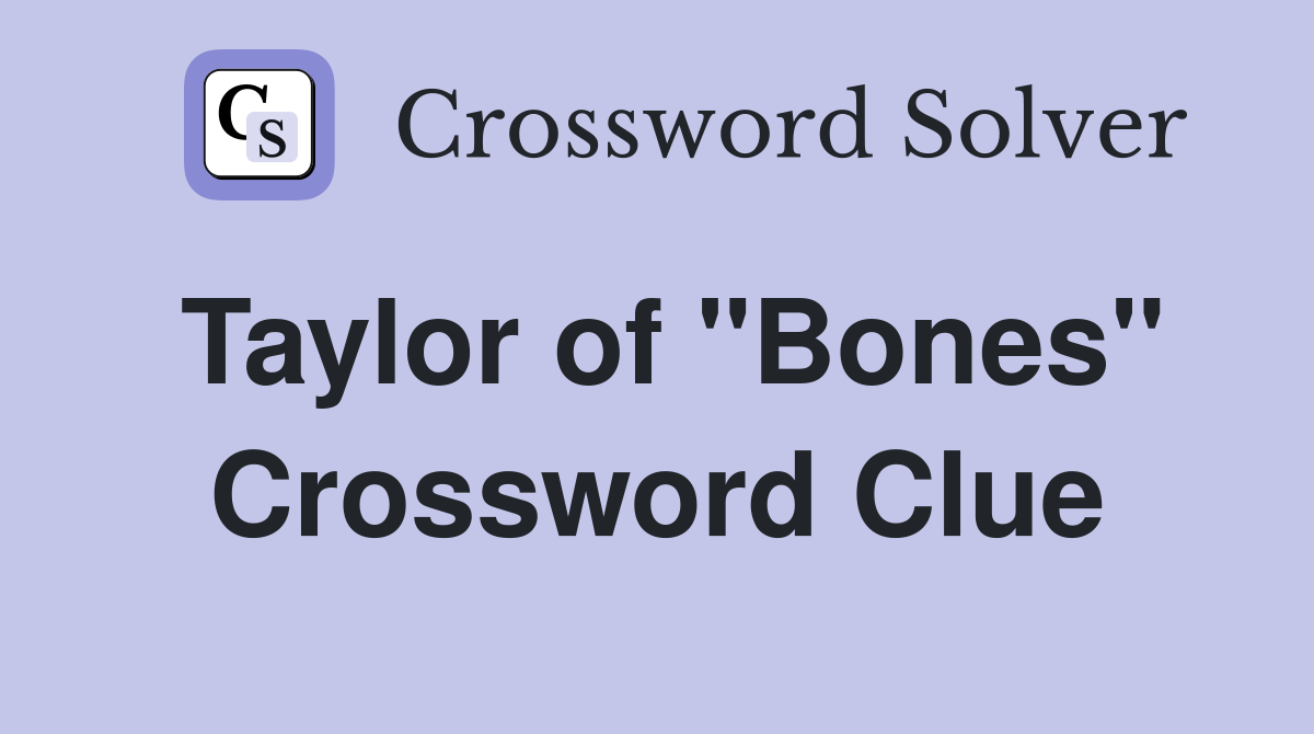 Taylor of "Bones" Crossword Clue