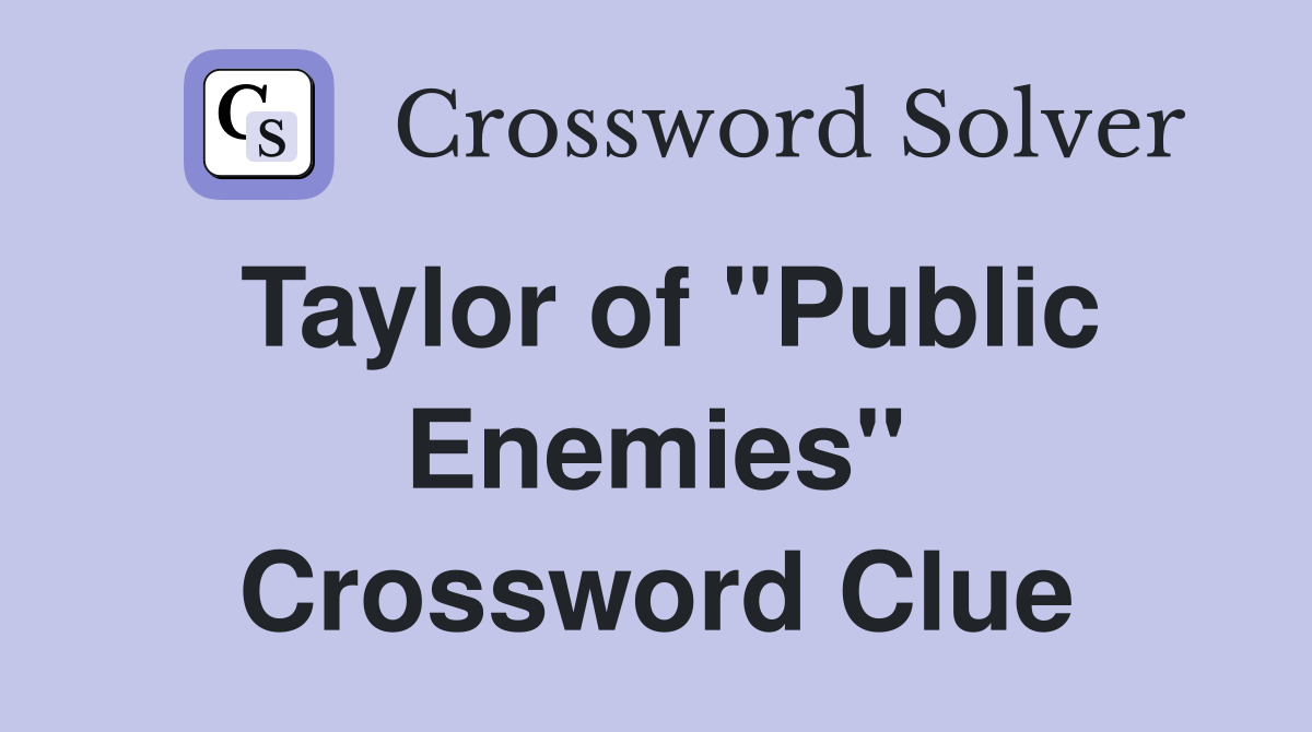 Taylor of "Public Enemies" Crossword Clue