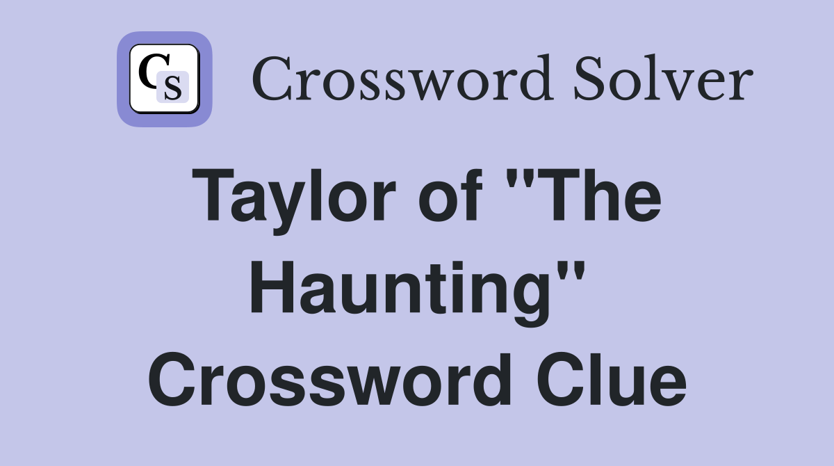 Taylor of "The Haunting" Crossword Clue