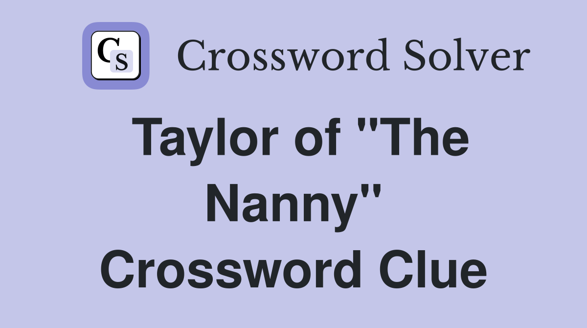 Taylor of "The Nanny" Crossword Clue