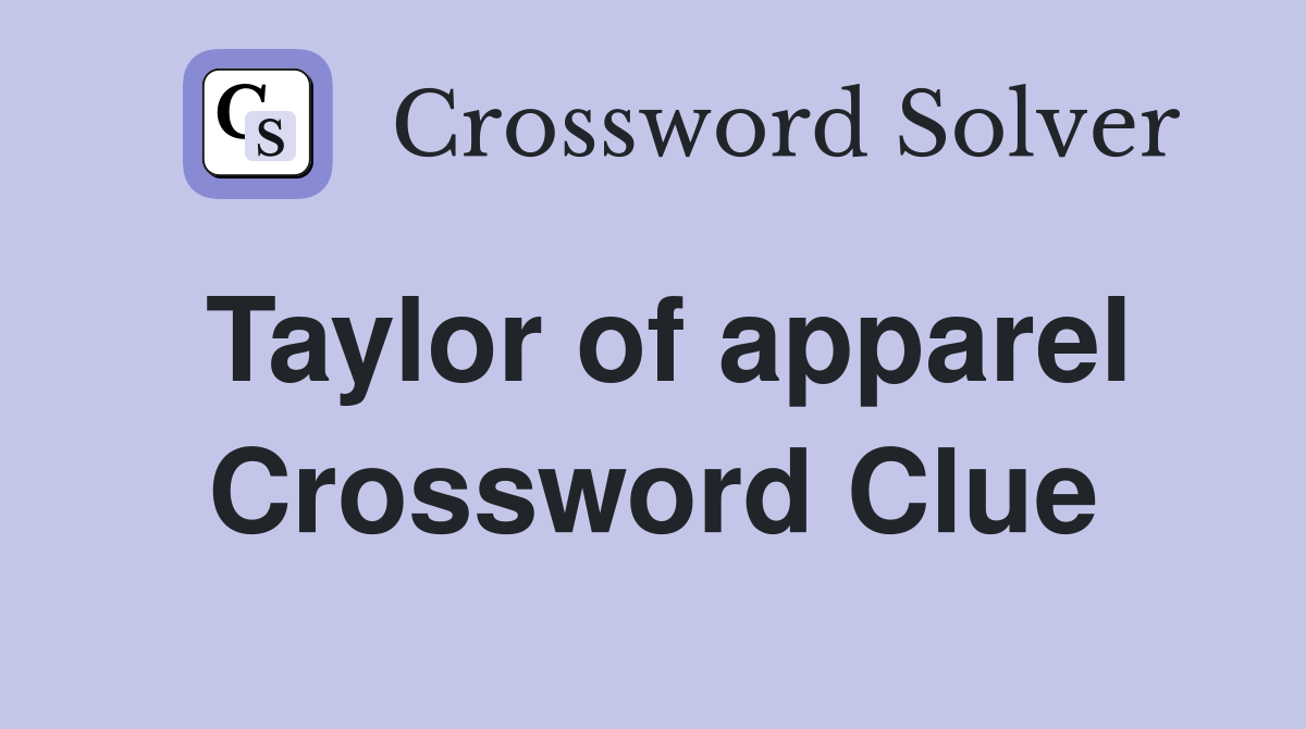 Taylor of apparel Crossword Clue