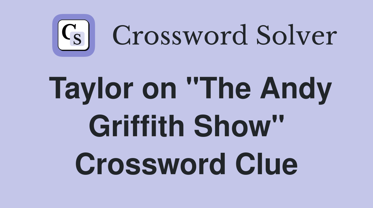 Taylor on "The Andy Griffith Show" Crossword Clue