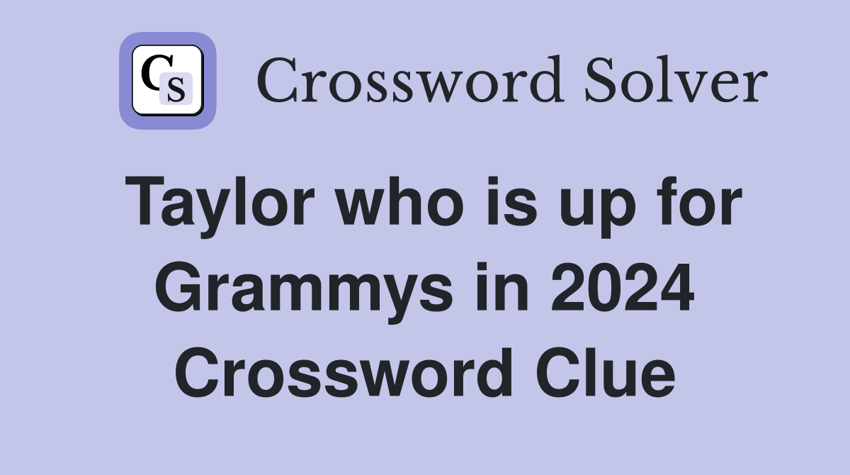 Taylor who is up for Grammys in 2024 Crossword Clue