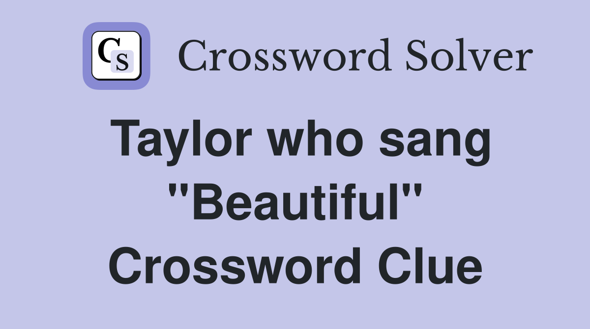 Taylor who sang "Beautiful" Crossword Clue