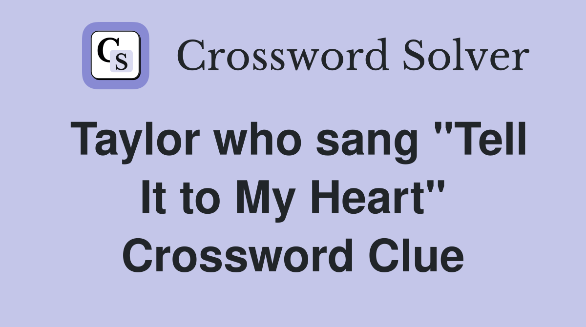 Taylor who sang "Tell It to My Heart" Crossword Clue