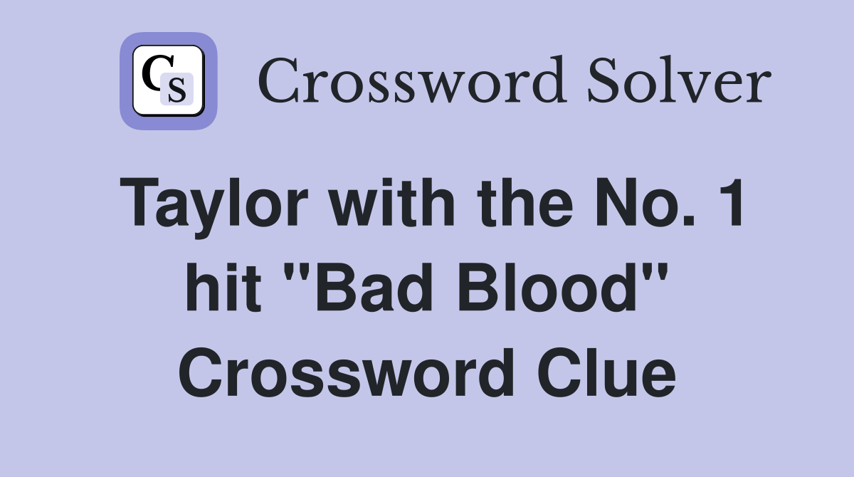 Taylor with the No. 1 hit "Bad Blood" Crossword Clue