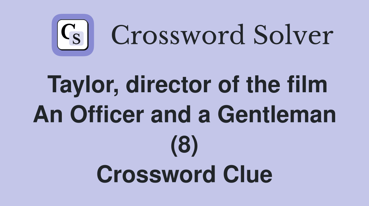 Taylor, director of the film An Officer and a Gentleman (8) Crossword Clue