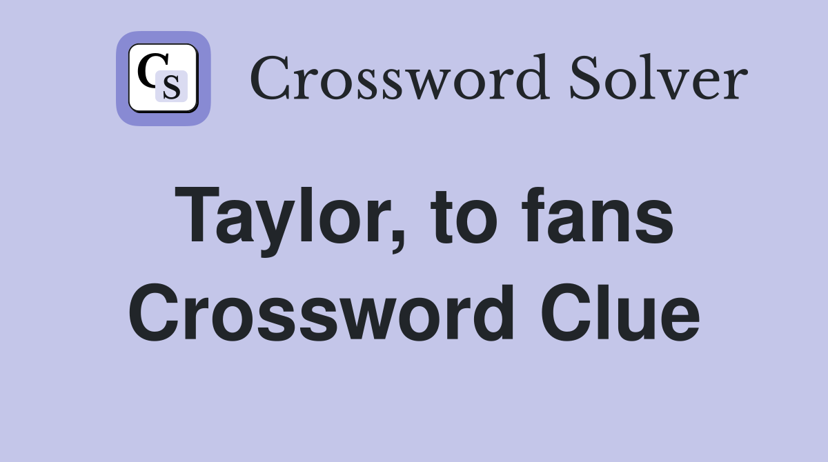 Taylor, to fans Crossword Clue