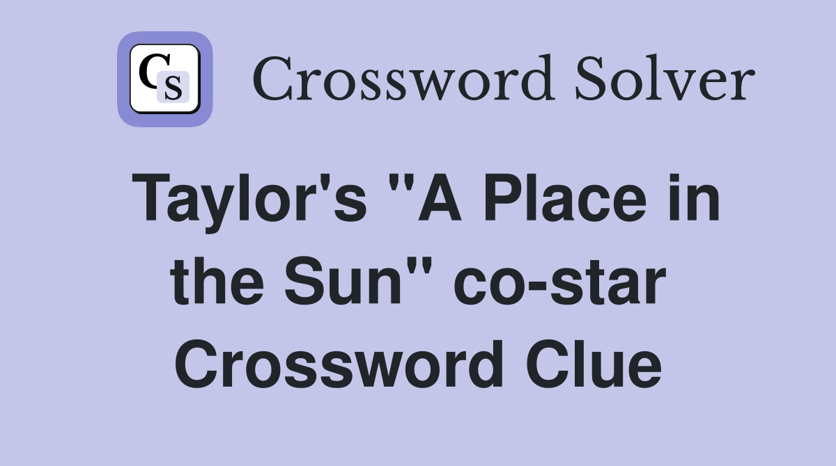 Taylor's "A Place in the Sun" co-star Crossword Clue