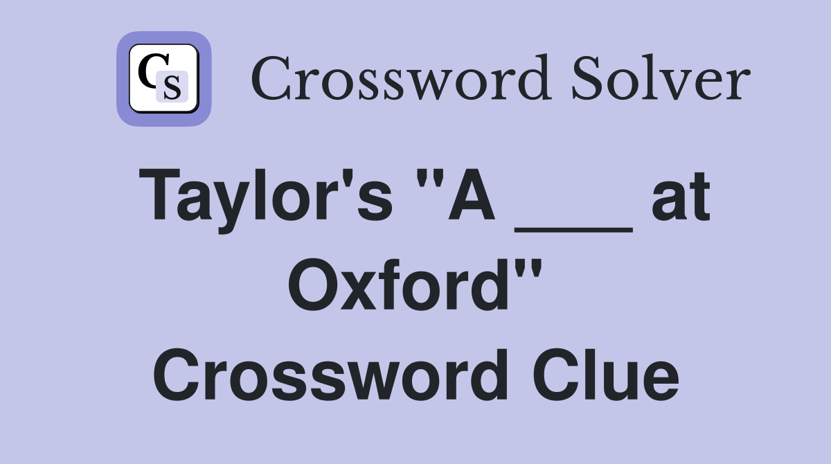 Taylor's "A ___ at Oxford" Crossword Clue