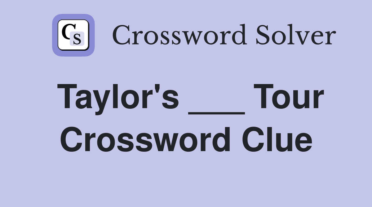 Taylor's ___ Tour Crossword Clue